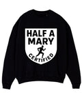 HALF A MARY CERTIFED CREWNECK